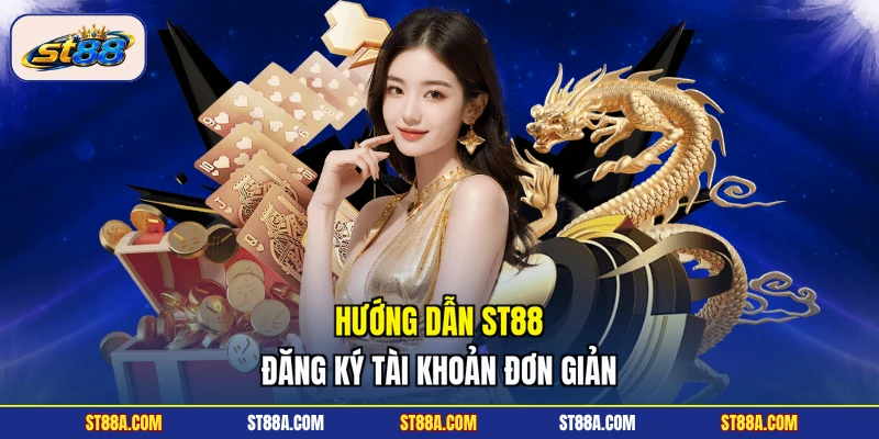 Hướng dẫn ST88 đăng ký tài khoản đơn giản
