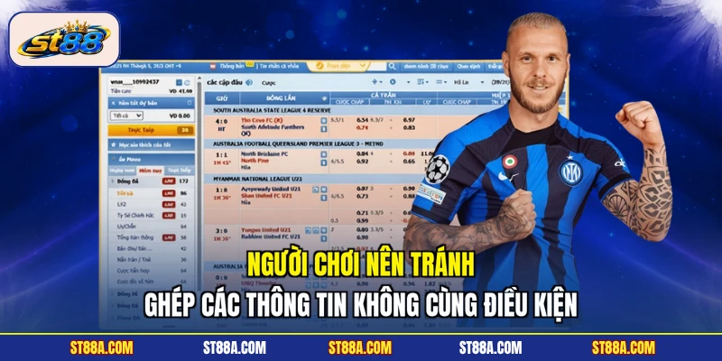 Người chơi nên tránh ghép các thông tin không cùng điều kiện