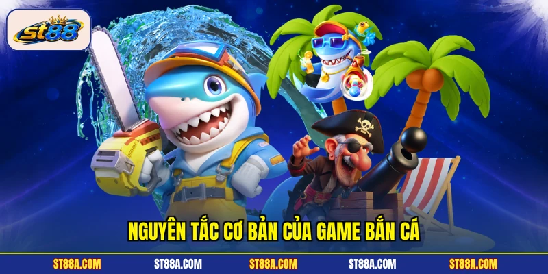 Nguyên tắc cơ bản của game bắn cá